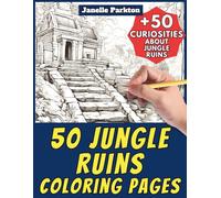 50 Jungle Ruins Coloring Pages for Kids and Adults: +50 Incredible Facts about Jungle Ruins. Coloring Book for Children and Seniors. Color and Learn with Janelle - History - Vol. 65