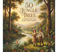 50 Jungle Trees: A Colorful Picture Book for Little Nature Explorers (The 50 Things Kids Should Know Series)