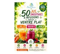 50 JUS, SMOOTHIES & INFUSIONS POUR UN VENTRE PLAT: Le guide pratique et naturel pour éliminer les ballonnements, brûler les graisses abdominales et retrouver votre légèreté au quotidien.