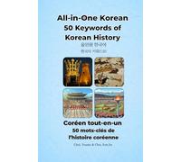 50 Keywords of Korean History /50 mots-clés de l’histoire coréenne: All-in-One Korean series/ La serie Coréen tout-en-un (All in one Korean / Coréen Tout-en-Un)