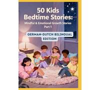 50 Kids Bedtime Stories: Mindful & Emotional Growth Stories Part 1 | German-Dutch Bilingual Edition | For Ages 4-10
