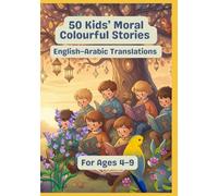 50 Kids’ Moral Colourful Stories | English-Arabic Translations | For Ages 4-9
