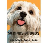 50 kinds of dogs coloring book: Awesome 50 Kinds of dogs Coloring Book kids 6-12
