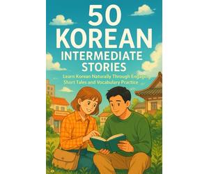 50 Korean Intermediate Stories: Learn Korean Naturally Through Engaging Short Tales and Vocabulary Practice
