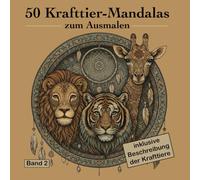 50 Krafttier-Mandalas: Das schamanische Ausmalbuch für Erwachsene. Entdecke magische Tier-Mandalas für tiefe Meditation, innere Stärke und spirituelle Gelassenheit.