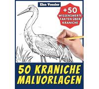 50 Kraniche-Malvorlagen - Malbuch für Kinder und Erwachsene: +50 erstaunliche Fakten über diese Vögel. Ausmalbuch für Jungen und Mädchen. Male und lerne mit Elsa - Tiere - Band 101