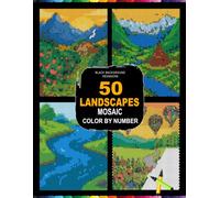 50 Landscapes Mosaic Color by Number: 50 Scenic Landscape Designs in Hexagon Grid, Black Background, 20-Color Master Palette, Mindful Relaxation for Adults and Teens