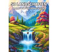 50 Landschaften Malbuch für Erwachsene: Entspannendes Ausmalbuch mit Natur, Bergen, Seen und Malerischen Ausblicken für kreative Entspannung
