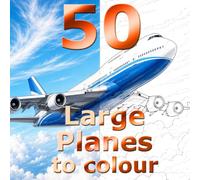 50 Large Planes to Colour: A Colouring Book of Large Jets from makers around the world suitable for Kids and Adults (Colour Streak all action colouring books for kids of all ages and grown ups too)