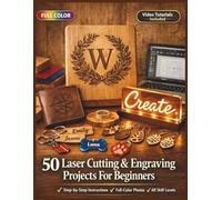 50 Laser Cutting & Engraving Projects For Beginners: A Fully Illustrated Guide to Handmade Wood and Acrylic Creations for Complete Beginners | Video Tutorials Included