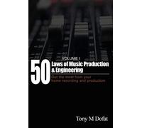 50 Laws of Music Production & Engineering: Get the most from your home recording and production: 1