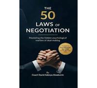 50 Laws of Negotiation: Mastering The Hidden Psychological Warfare of Deal-making