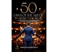 50 LAWS OF THE ART OF SILENT ORATORY: Modern Strategies for Eloquence, Public Speaking, and Lasting Influence