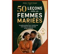 50 LEÇONS POUR LES FEMMES MARIÉES: Le guide pratique pour transformer votre foyer en havre de paix et de complicité