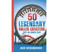 50 Legendary Roller Coasters That No Longer Exist: The Rise and Fall of the World’s Most Iconic Roller Coasters