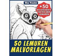 50 Lemuren-Malvorlagen - Malbuch für Kinder und Erwachsene: +50 erstaunliche Fakten über Lemuren. Ausmalbuch für Jungen und Mädchen. Male und lerne mit Elsa - Tiere - Band 62