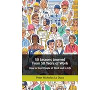 50 Lessons Learned From 50 Years of Work: How to Treat People at Work and in Life