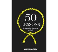 50 Lessons on Capoeira, Teaching, and Life: Become an Inspiring Leader and Grow a Strong Capoeira Community
