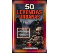 50 Leyendas urbanas: Las historias más aterradoras y los casos reales que las inspiraron (La Gran Biblioteca del Misterio)