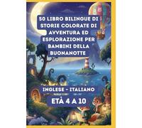 50 Libro Bilingue di Storie Colorate di Avventura ed Esplorazione per Bambini della Buonanotte | Inglese - Italiano | Età 4 a 10