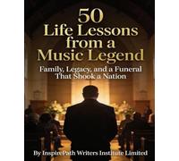 50 Life Lessons from a Music Legend: Family, Legacy, and a Funeral That Shook a Nation