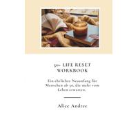 50+ Life Reset Workbook: Ein ehrlicher Neuanfang für Menschen ab 50, die mehr vom Leben erwarten