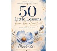 50 Little Lessons from the Heart: Soft Wisdom for Healing, Hope, and Heavy Seasons