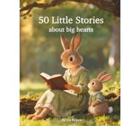 50 Little Stories About Big Hearts: Gentle Short Stories About Kindness, Friendship, and Emotions
