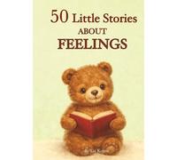 50 Little Stories About Feelings: Gentle Bedtime Stories to Help Children Understand Their Emotions