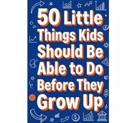 50 Little Things Kids Should Be Able to Do Before They Grow Up