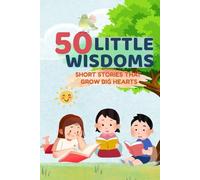 50 Little Wisdom for Children: Short Stories to Teach Kindness, Courage, and Gratitude