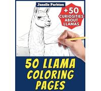 50 Llama Coloring Pages Book for Kids and Adults: +50 Amazing Facts about this South American Camelid. Coloring Book for Children and Old People. Color and Learn with Janelle - Animals - Vol. 357