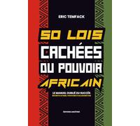 50 LOIS CACHEES DU POUVOIR AFRICAIN: Le manuel oublié du succès Secrets d'hier. Pouvoir d'aujourd'hui