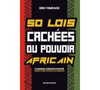 50 LOIS SECRÈTES DU POUVOIR AFRICAIN: Le manuel oublié du succès : Secrets d'hier. Pouvoir d'aujourd'hui
