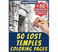 50 Lost Temples Coloring Pages for Kids and Adults: +50 Awesome Facts about these Forgotten Monuments. Coloring Book for Children and Boys and Girls. ... 66 (Color And Learn With Janelle - History)