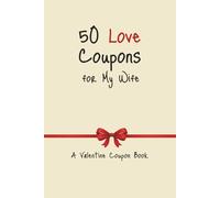 50 Love Coupons for My Wife: A Valentine Coupon Book