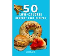 50 Low Calorie Comfort Food Recipes Cookbook - Nutrition From Kay: Easy and Delicious Low Calorie Recipes That Aren't Boring