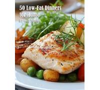 50 Low-Fat Dinners for Home