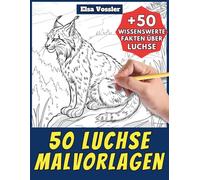 50 Luchse-Malvorlagen - Malbuch für Kinder und Erwachsene: +50 erstaunliche Fakten über Luchse. Ausmalbuch für Jungen und Mädchen. Male und lerne mit Elsa - Tiere - Band 117