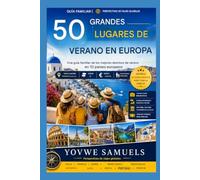 50 LUGARES IMPRESIONANTES PARA PASAR EL VERANO EN EUROPA: Guía familiar de los mejores destinos de verano en 10 países europeos.