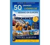 50 LUGARES IMPRESIONANTES PARA PASAR EL VERANO EN EUROPA: Guía familiar de los mejores destinos de verano en 10 países europeos.