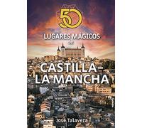 50 lugares mágicos de Castilla-La Mancha: 24 (Viajar)