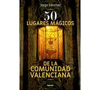 50 Lugares mágicos de la Comunidad Valenciana: 16 (Viajar)