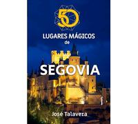 50 lugares mágicos de Segovia (viajar)