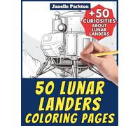 50 Lunar Landers Coloring Pages for Kids and Adults: +50 Interesting Facts about these Spacecrafts. Coloring Book for Children and Elementary School. Color and Learn with Janelle - Vehicles - Vol. 90