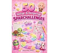 50 lustige & einzigartige Sparchallenges - Spielerisch zu finanzieller Freiheit: abwechslungsreiche kreative Mitmach-Challenges für alle, die im ... wollen - mit Spielspaß & Würfelchallenges