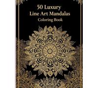 50 Luxury Line Art Mandalas Coloring Book: “A Premium Mandala Collection for Stress Relief and Artistic Therapy”