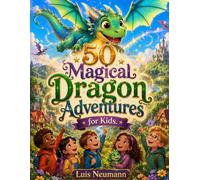 50 Magical Dragon Adventures for Kids: A Coloring Book for Kids Ages 4-8 with Enchanting Illustrations (WonderTales Coloring Adventures)