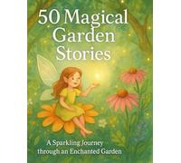 50 Magical Garden Stories: A Sparkling Journey Through an Enchanted Garden: 4 (Little Feelings Garden)