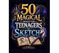 50 Magical Images for Teenagers to Sketch: A Creative Drawing Gift for Teen Artists